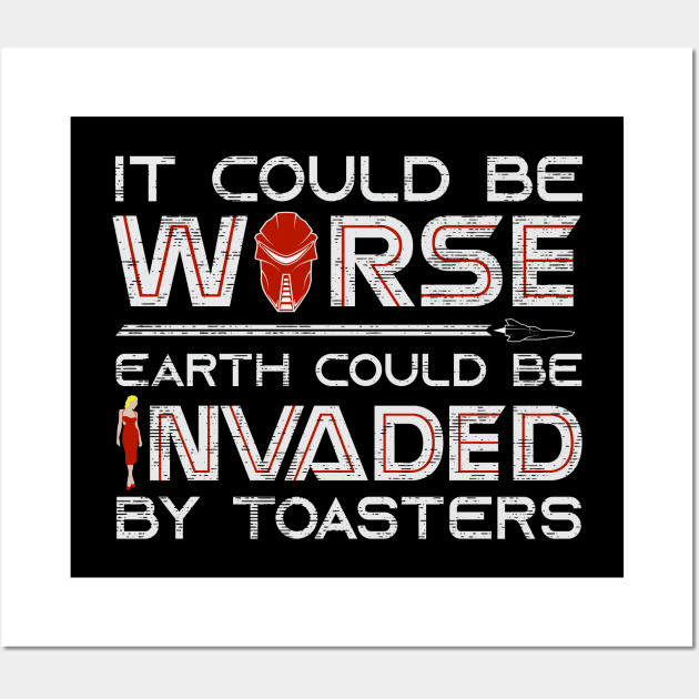 It Could Be Worse Earth Could be Invaded by Toasters Wall Art by DeepSpaceDives